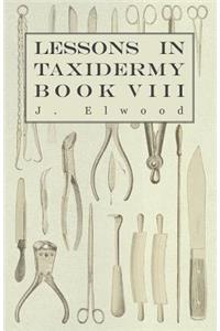 Lessons in Taxidermy - A Comprehensive Treatise on Collecting and Preserving all Subjects of Natural History - Book VIII.