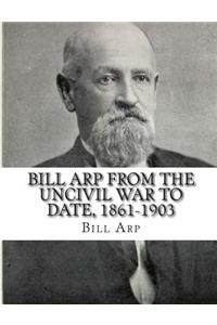 Bill Arp from the Uncivil War to Date, 1861-1903