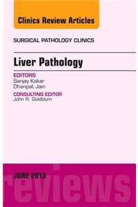 Liver Pathology, an Issue of Surgical Pathology Clinics