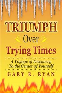 TRIUMPH Over TRYING TIMES