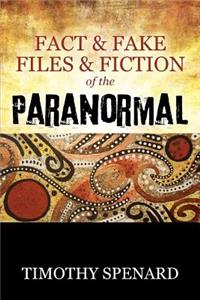 Fact & Fake Files & Fiction of the Paranormal