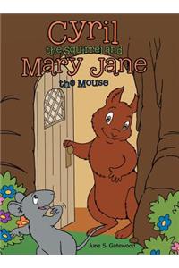 Cyril the Squirrel and Mary Jane the Mouse