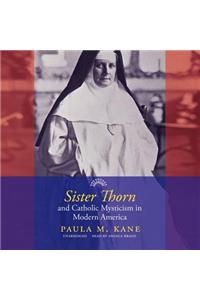 Sister Thorn and Catholic Mysticism in Modern America