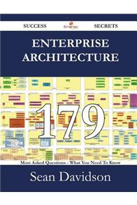 Enterprise Architecture 179 Success Secrets - 179 Most Asked Questions on Enterprise Architecture - What You Need to Know