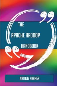 The Apache Hadoop Handbook - Everything You Need to Know about Apache Hadoop