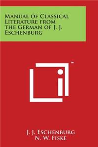 Manual of Classical Literature from the German of J. J. Eschenburg