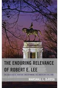 Enduring Relevance of Robert E. Lee