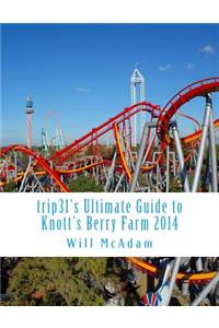 trip31's Ultimate Guide to Knott's Berry Farm 2014