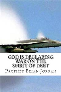 God Is Declaring War On The Spirit Of Debt