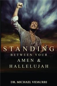 Standing Between Your AMEN & Hallelujah