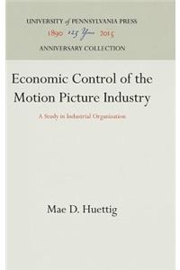 Economic Control of the Motion Picture Industry: A Study in Industrial Organization