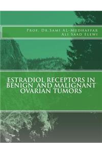 Estradiol Receptors in Benign and Malignant Ovarian Tumors