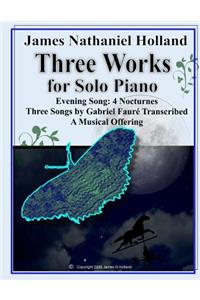 Three Works for Solo Piano: Evening Song 4 Nocturnes, Three Songs by Faure, A Musical Offering