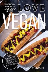 Love Vegan: The Essential American Cookbook for Vegans