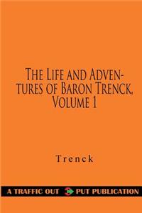 The Life and Adventures of Baron Trenck, Volume 1