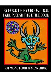 By Hook Or By Crook, Look, I Will Publish This Little Book