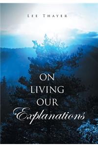 On Living Our Explanations