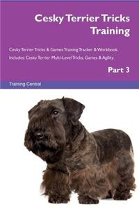 Cesky Terrier Tricks Training Cesky Terrier Tricks & Games Training Tracker & Workbook. Includes: Cesky Terrier Multi-Level Tricks, Games & Agility. Part 3
