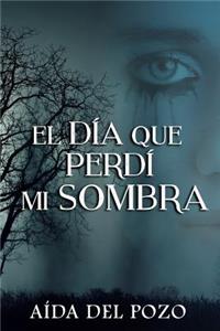 El dia que perdi mi sombra
