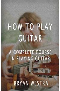 How To Play Guitar