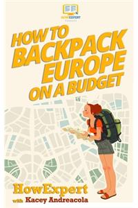 How to Backpack Europe on a Budget