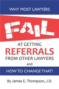 Why Most Lawyers Fail at Getting Referrals From Other Lawyers