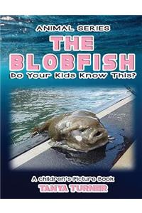 THE BLOBFISH Do Your Kids Know This?