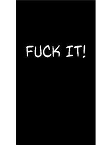 Fuck It
