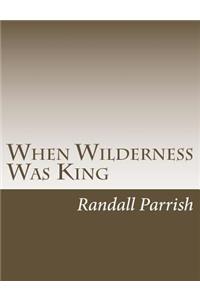 When Wilderness Was King