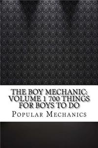 The Boy Mechanic: Volume 1 700 Things for Boys to Do
