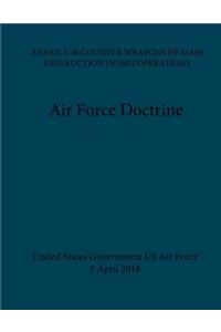 Air Force Doctrine ANNEX 3-40 Counter Weapons Of Mass Destruction (WMD) Operations 5 April 2016