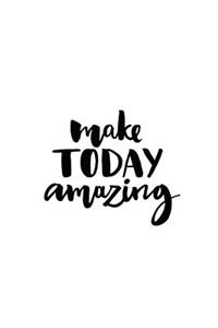 Make Today Amazing Journal