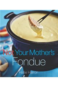 Not Your Mother's Fondue