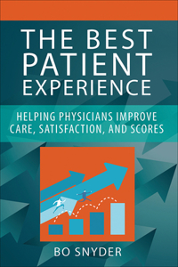 Best Patient Experience: Helping Physicians Improve Care, Satisfaction, and Scores