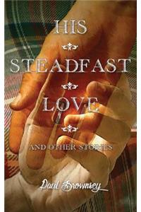 His Steadfast Love & Other Stories