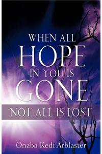 When All Hope In You Is Gone