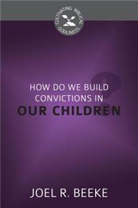 How Do We Plant Godly Convictions In our Children?