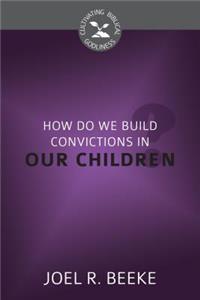 How Do We Plant Godly Convictions in Our Children?