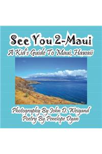 See You 2-Maui---A Kid's Guide To Maui, Hawaii