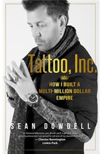Tattoo, Inc.: How I Built a Multi-Million Dollar Empire
