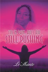 I'm In Pain, But I Am Still Pushing