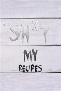 Sh*t My Recipes
