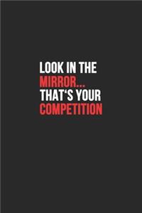 look in the mirror... That's your competition