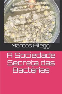 A Sociedade Secreta das Bactérias