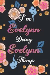 I'm Evelynn Doing Evelynn Things Notebook Birthday Gift