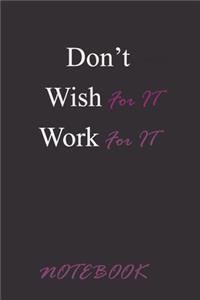 Don't Wish For it, Work for it