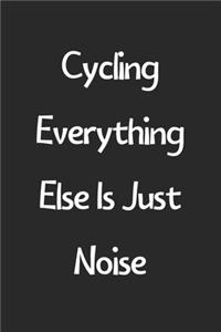 Cycling Everything Else Is Just Noise