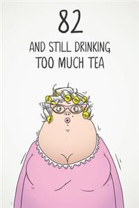 82 & Still Drinking Too Much Tea