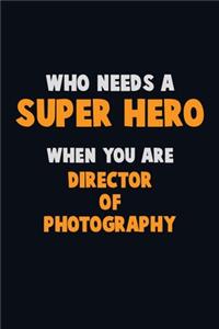 Who Need A SUPER HERO, When You Are Director of Photography