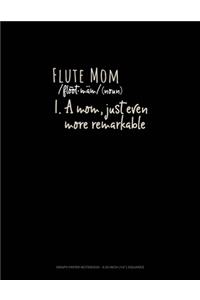 Flute Mom (Noun) 1.A Mom, Just Even More Remarkable